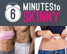 6 minutes to skinny